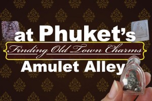 Finding Old Town Charms at Phuket's Amulet Alley